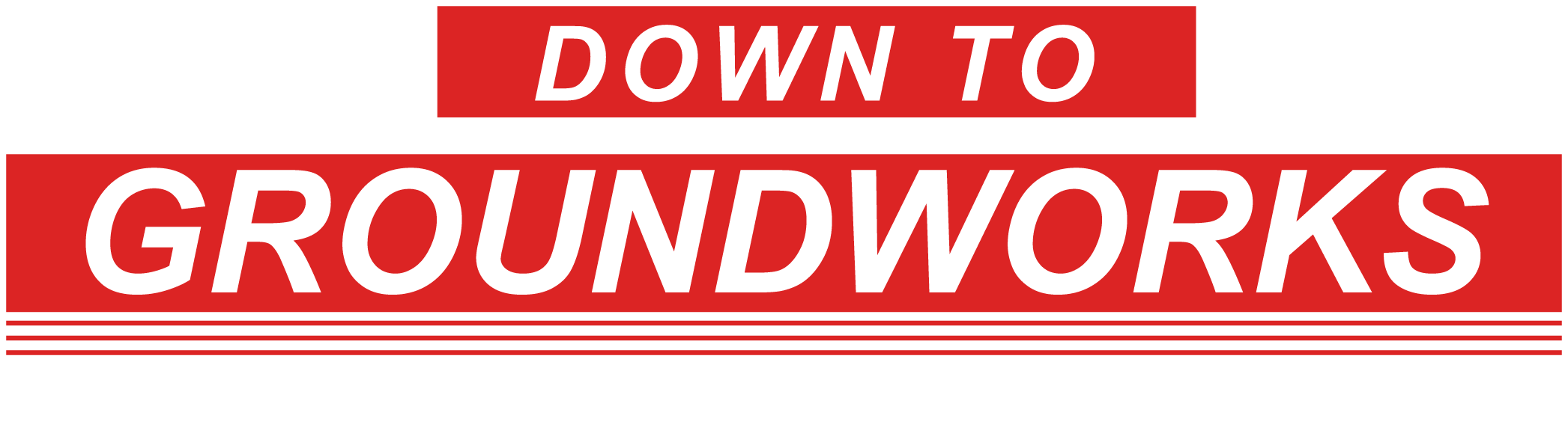 Down To Groundworks — Construction Division